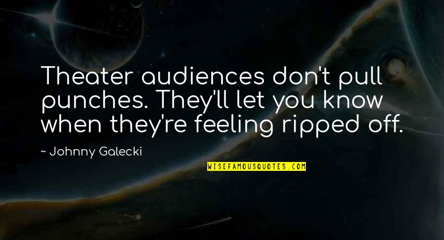 Pull No Punches Quotes By Johnny Galecki: Theater audiences don't pull punches. They'll let you Pull No Punches Quotes By Johnny Galecki: Theater audiences don't pull punches. They'll let you