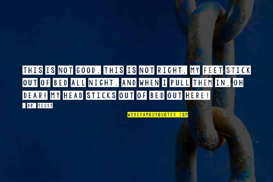 Pull Out Bed Quotes By Dr. Seuss: This is not good. This is not right. Pull Out Bed Quotes By Dr. Seuss: This is not good. This is not right.