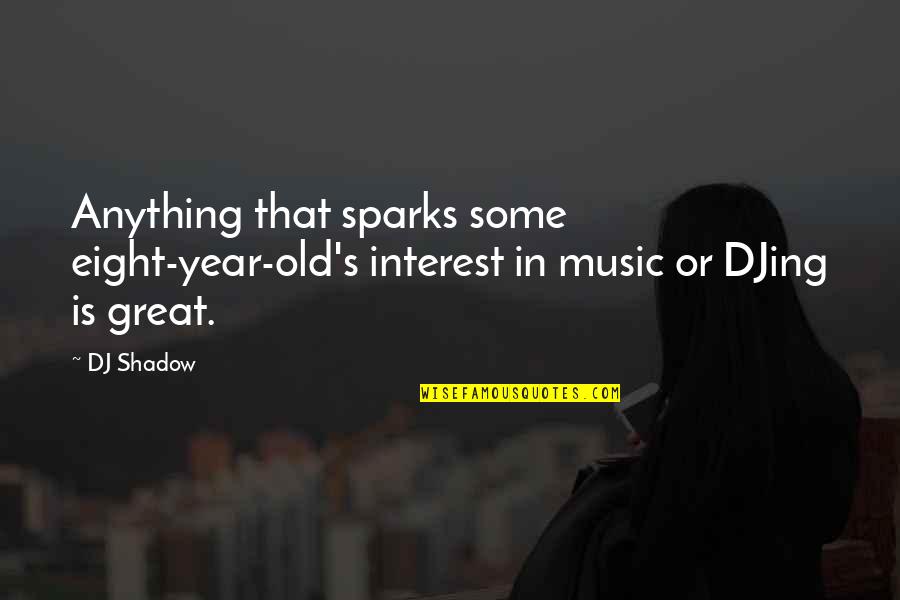 Pull Out Couch Quotes By DJ Shadow: Anything that sparks some eight-year-old's interest in music