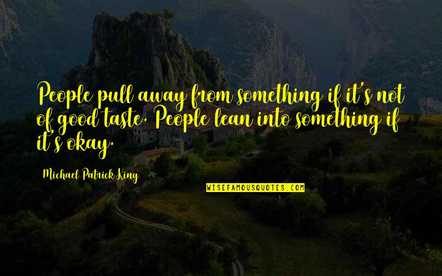 Pull Out King Quotes By Michael Patrick King: People pull away from something if it's not