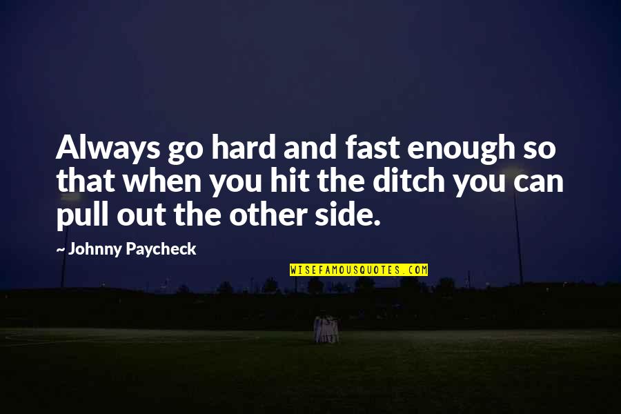 Pull Out Quotes By Johnny Paycheck: Always go hard and fast enough so that