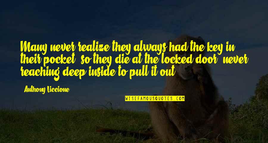 Pull The Door Quotes By Anthony Liccione: Many never realize they always had the key Pull The Door Quotes By Anthony Liccione: Many never realize they always had the key