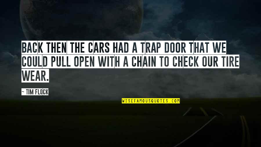 Pull The Door Quotes By Tim Flock: Back then the cars had a trap door Pull The Door Quotes By Tim Flock: Back then the cars had a trap door