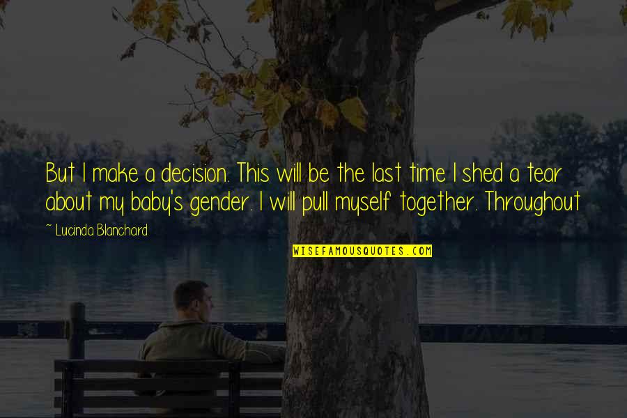 Pull Together Quotes By Lucinda Blanchard: But I make a decision. This will be