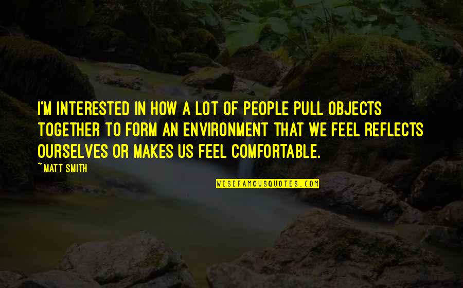 Pull Together Quotes By Matt Smith: I'm interested in how a lot of people Pull Together Quotes By Matt Smith: I'm interested in how a lot of people