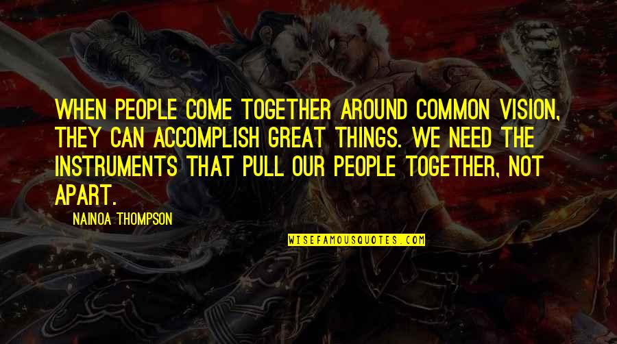 Pull Together Quotes By Nainoa Thompson: When people come together around common vision, they