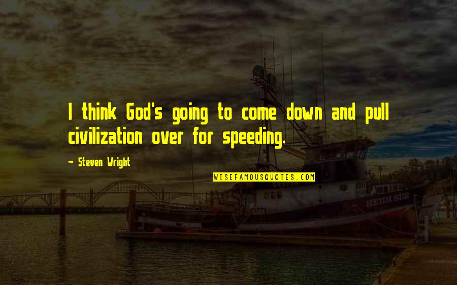 Pull U Down Quotes By Steven Wright: I think God's going to come down and