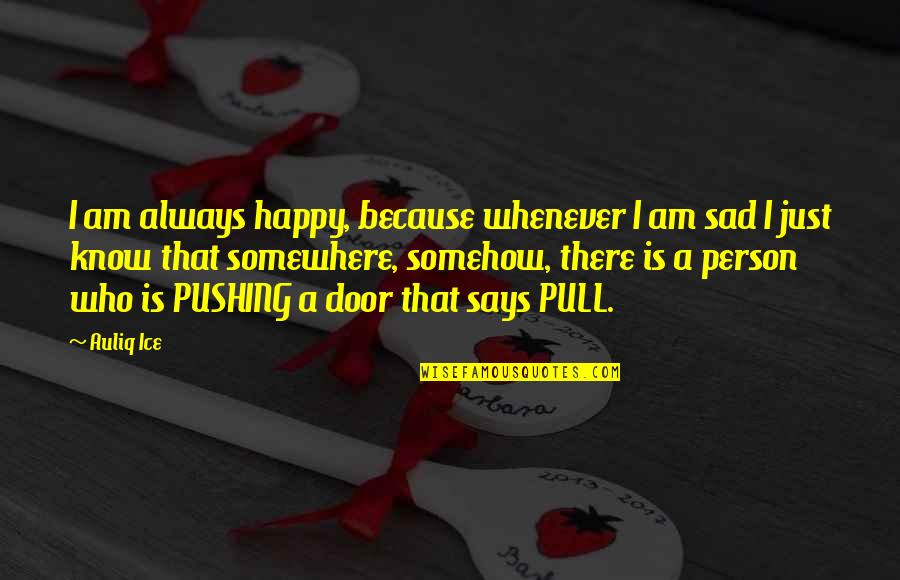 Pull Up Quotes By Auliq Ice: I am always happy, because whenever I am