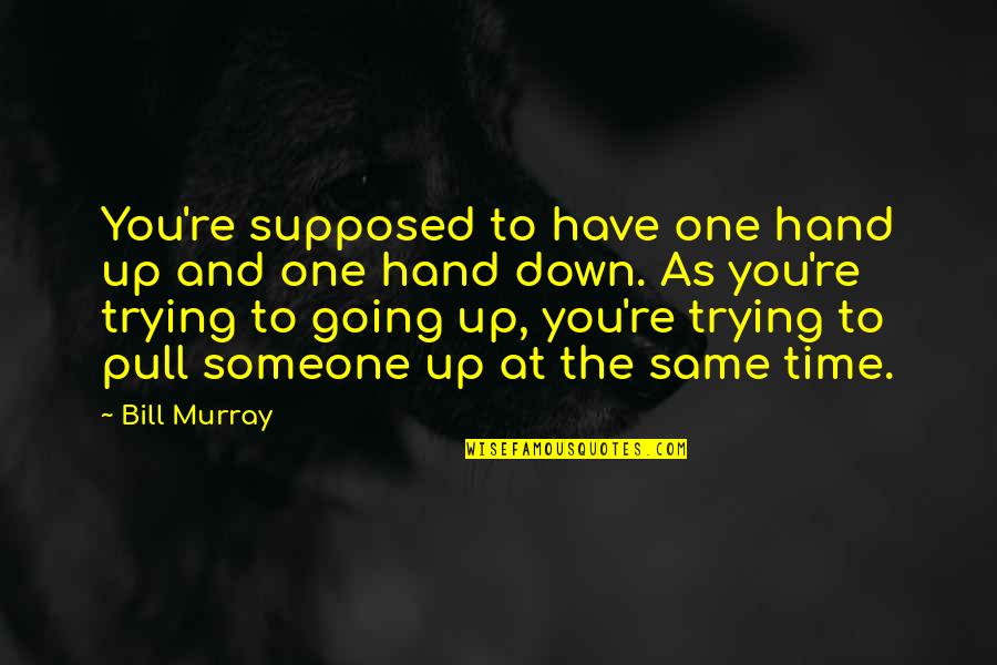 Pull Up Quotes By Bill Murray: You're supposed to have one hand up and