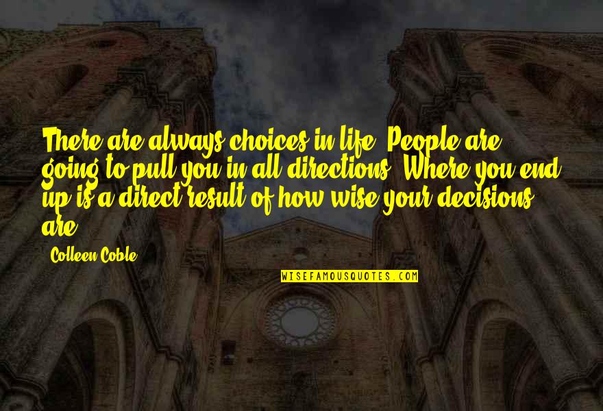 Pull Up Quotes By Colleen Coble: There are always choices in life. People are
