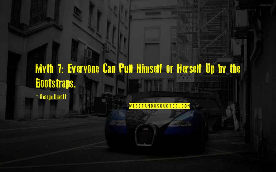 Pull Up Quotes By George Lakoff: Myth 7: Everyone Can Pull Himself or Herself