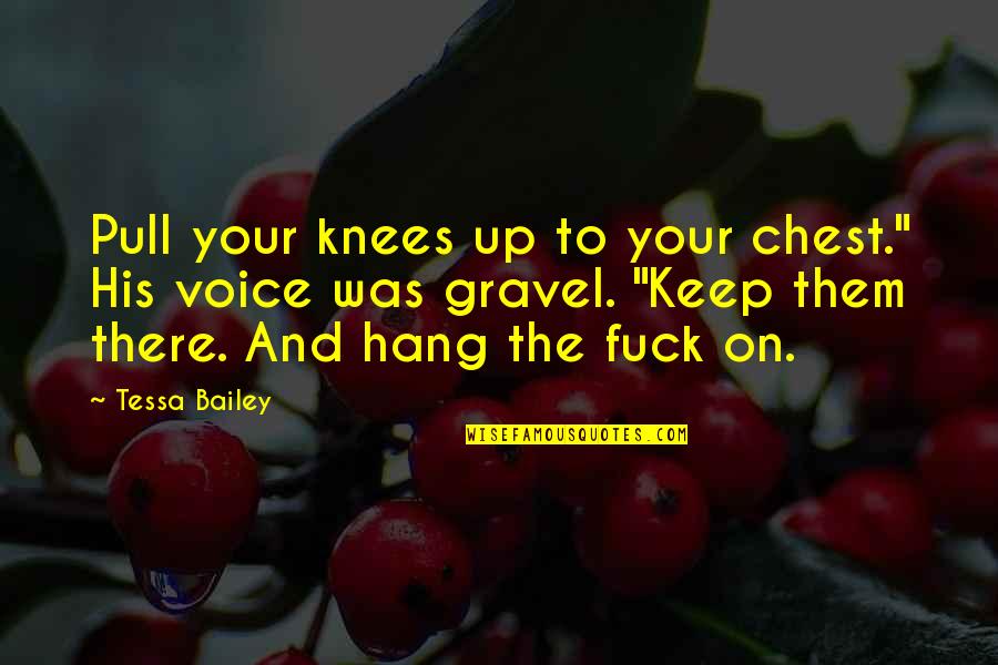 Pull Up Quotes By Tessa Bailey: Pull your knees up to your chest." His