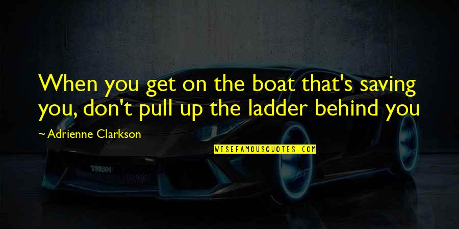Pull Ups Quotes By Adrienne Clarkson: When you get on the boat that's saving Pull Ups Quotes By Adrienne Clarkson: When you get on the boat that's saving