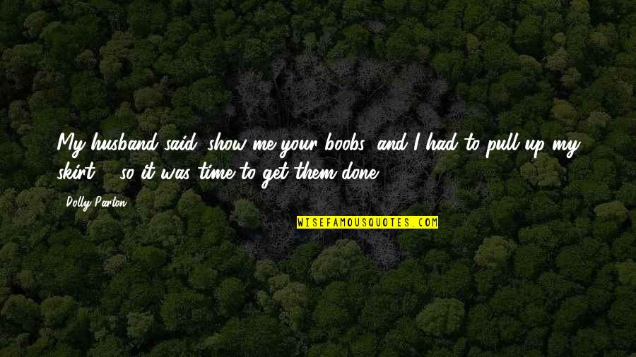 Pull Ups Quotes By Dolly Parton: My husband said 'show me your boobs' and Pull Ups Quotes By Dolly Parton: My husband said 'show me your boobs' and