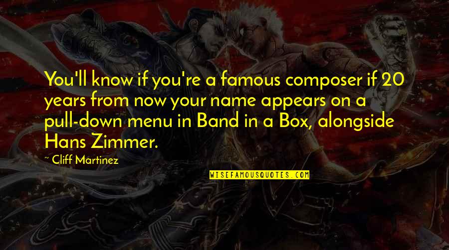 Pull You Down Quotes By Cliff Martinez: You'll know if you're a famous composer if Pull You Down Quotes By Cliff Martinez: You'll know if you're a famous composer if