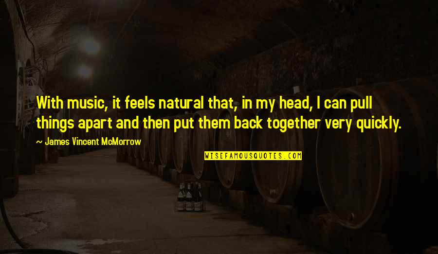 Pull Your Head Out Quotes By James Vincent McMorrow: With music, it feels natural that, in my Pull Your Head Out Quotes By James Vincent McMorrow: With music, it feels natural that, in my