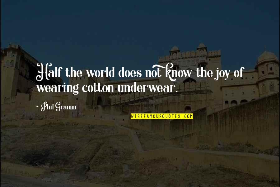 Pullage Quotes By Phil Gramm: Half the world does not know the joy