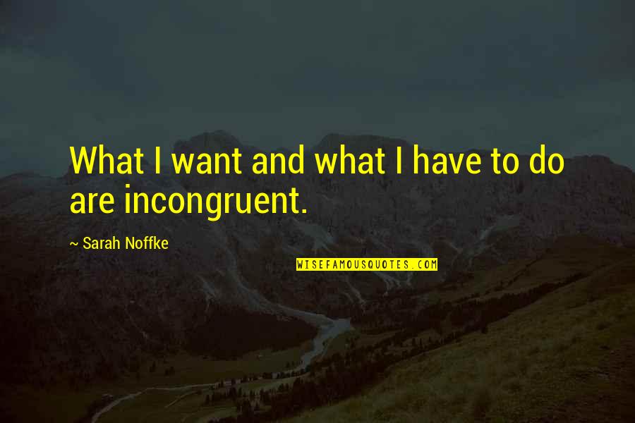 Pullage Quotes By Sarah Noffke: What I want and what I have to Pullage Quotes By Sarah Noffke: What I want and what I have to