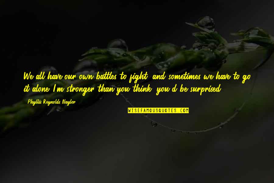 Pullambadi Quotes By Phyllis Reynolds Naylor: We all have our own battles to fight, Pullambadi Quotes By Phyllis Reynolds Naylor: We all have our own battles to fight,