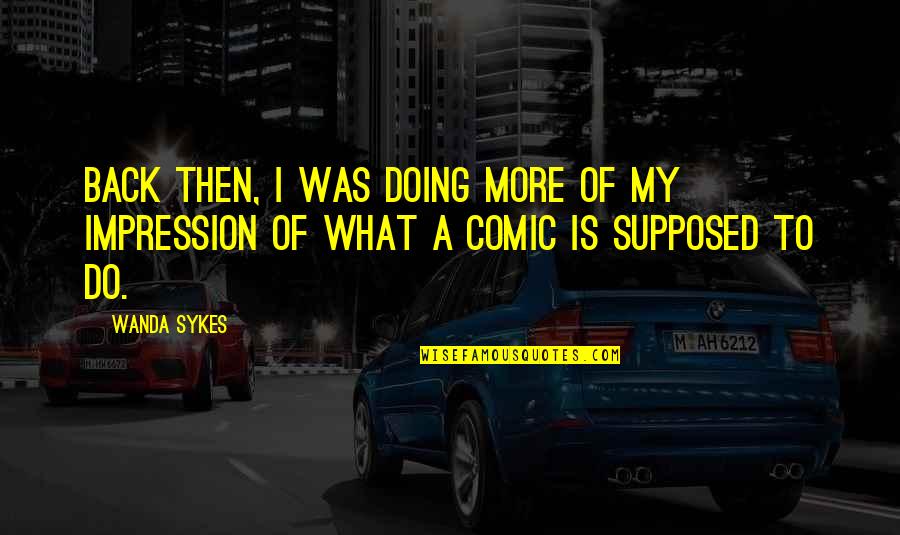 Pullambadi Quotes By Wanda Sykes: Back then, I was doing more of my