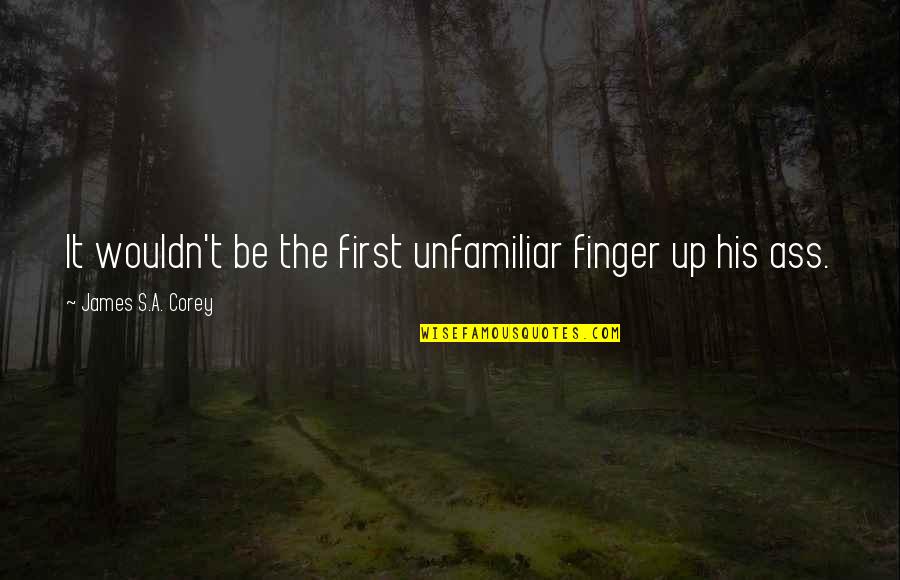 Pullar Quotes By James S.A. Corey: It wouldn't be the first unfamiliar finger up Pullar Quotes By James S.A. Corey: It wouldn't be the first unfamiliar finger up