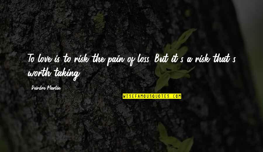 Pullar Stadium Quotes By Deirdre Martin: To love is to risk the pain of