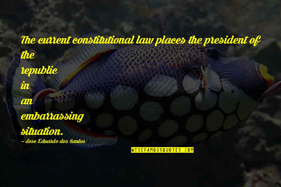 Pullback Toy Quotes By Jose Eduardo Dos Santos: The current constitutional law places the president of Pullback Toy Quotes By Jose Eduardo Dos Santos: The current constitutional law places the president of