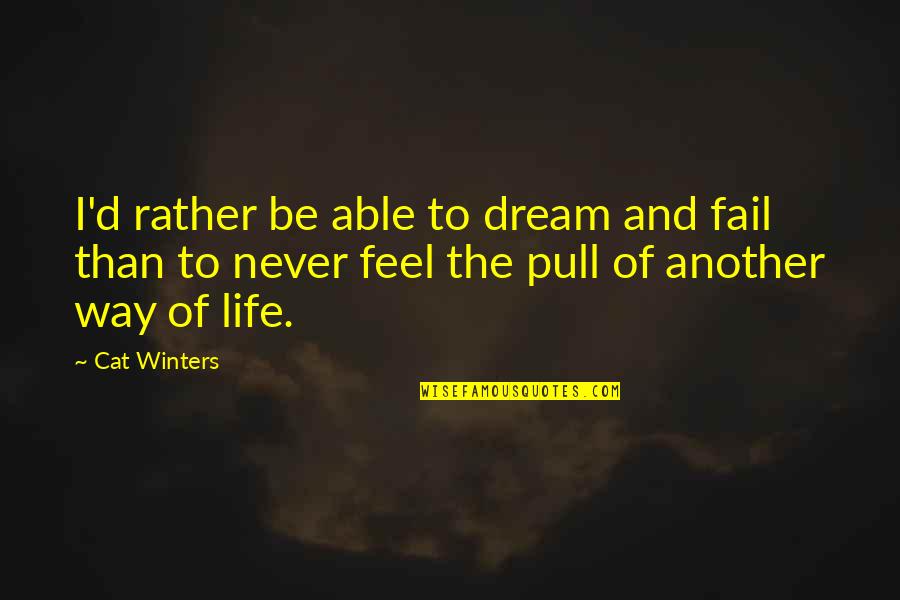 Pull'd Quotes By Cat Winters: I'd rather be able to dream and fail