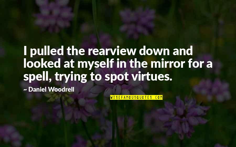 Pulled Down Quotes By Daniel Woodrell: I pulled the rearview down and looked at