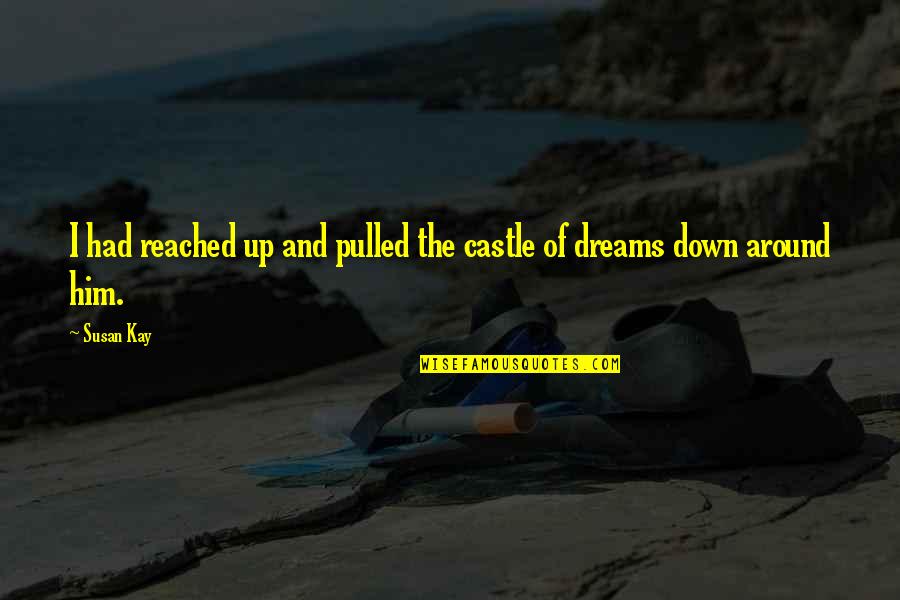 Pulled Down Quotes By Susan Kay: I had reached up and pulled the castle