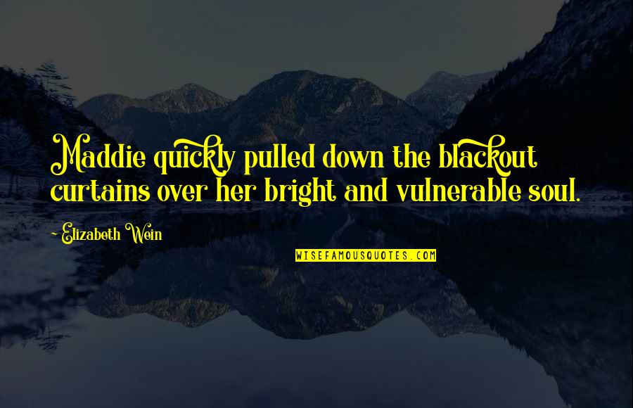 Pulled Over Quotes By Elizabeth Wein: Maddie quickly pulled down the blackout curtains over