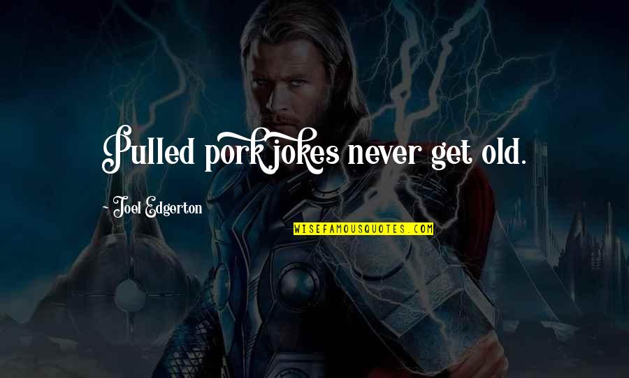 Pulled Pork Quotes By Joel Edgerton: Pulled pork jokes never get old.