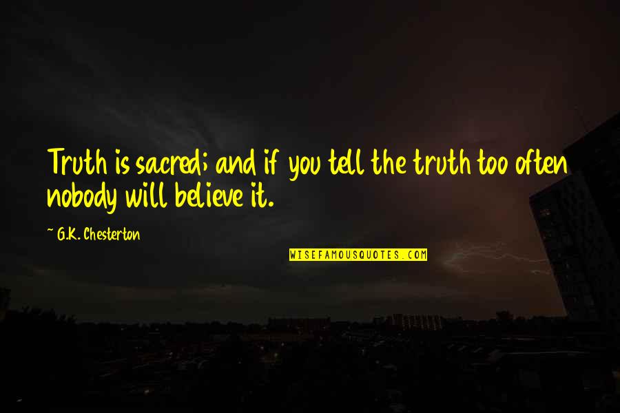 Pulled Under Novel Quotes By G.K. Chesterton: Truth is sacred; and if you tell the