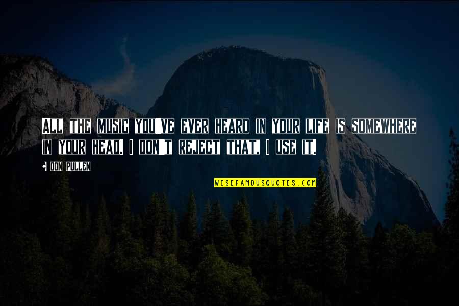 Pullen Quotes By Don Pullen: All the music you've ever heard in your