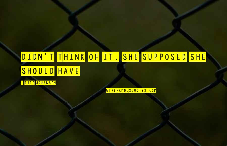 Pullen Quotes By Iris Johansen: Didn't think of it. She supposed she should