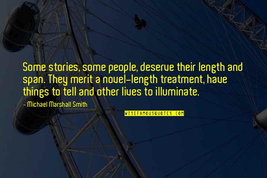 Pullen Quotes By Michael Marshall Smith: Some stories, some people, deserve their length and