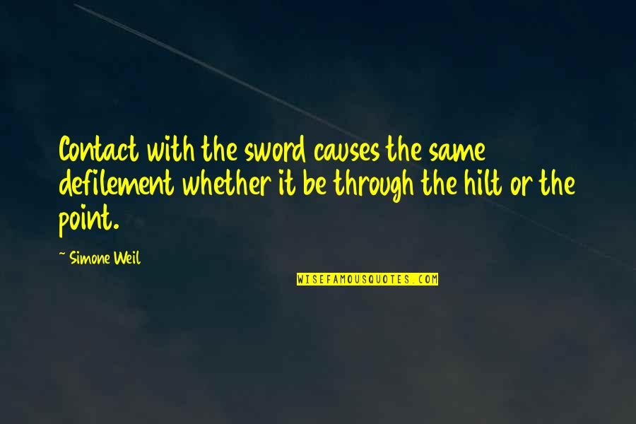 Pullen Quotes By Simone Weil: Contact with the sword causes the same defilement