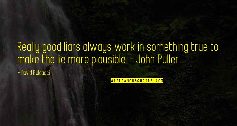 Puller Quotes By David Baldacci: Really good liars always work in something true