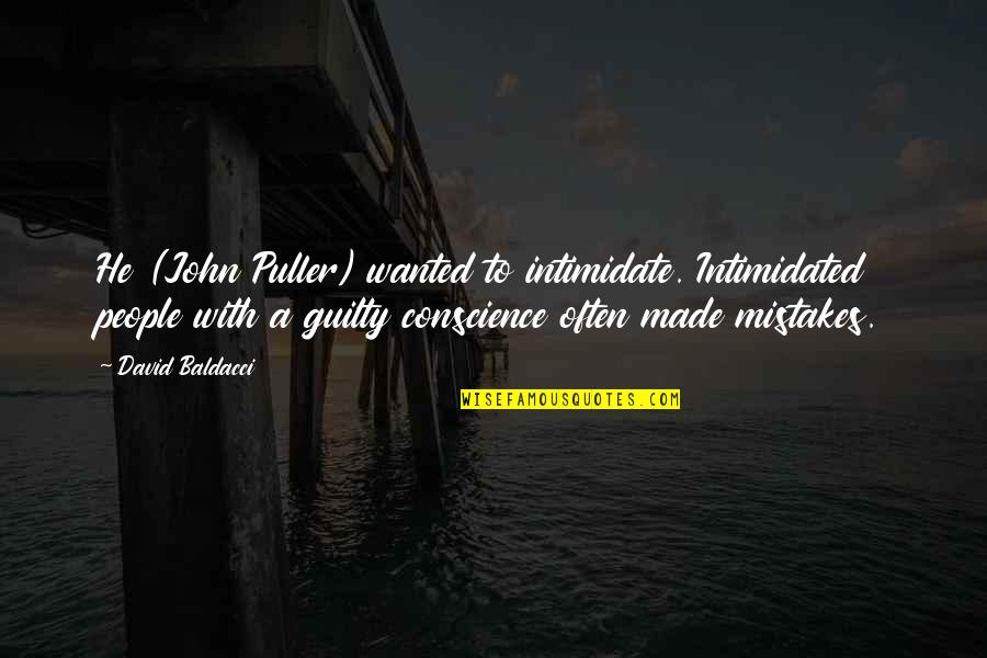 Puller Quotes By David Baldacci: He (John Puller) wanted to intimidate. Intimidated people