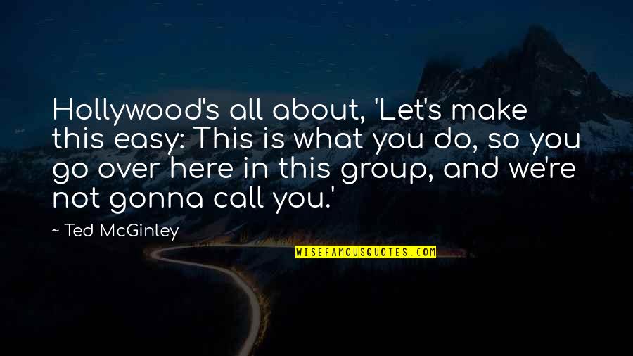 Pullet Surprise Quotes By Ted McGinley: Hollywood's all about, 'Let's make this easy: This