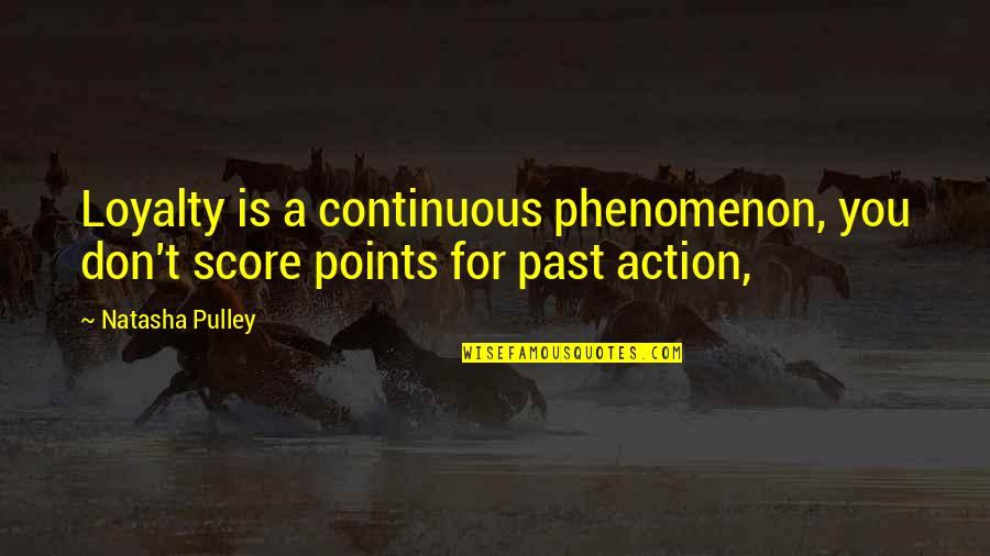 Pulley Quotes By Natasha Pulley: Loyalty is a continuous phenomenon, you don't score