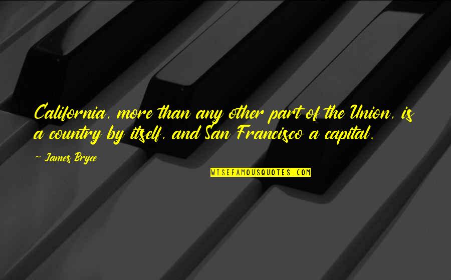 Pulleys And Gears Quotes By James Bryce: California, more than any other part of the Pulleys And Gears Quotes By James Bryce: California, more than any other part of the