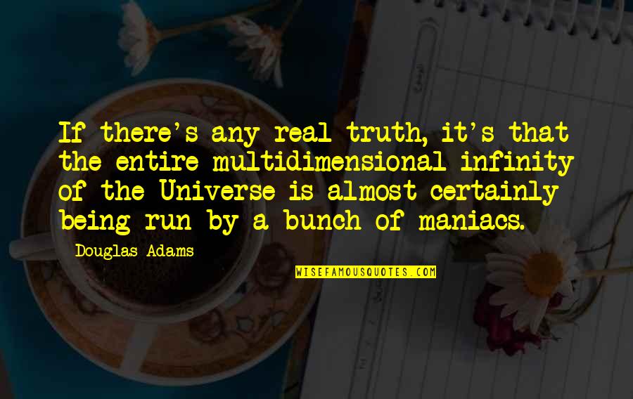 Pulleys Home Quotes By Douglas Adams: If there's any real truth, it's that the Pulleys Home Quotes By Douglas Adams: If there's any real truth, it's that the