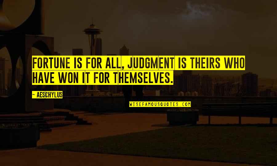 Pulliam Quotes By Aeschylus: Fortune is for all, judgment is theirs who