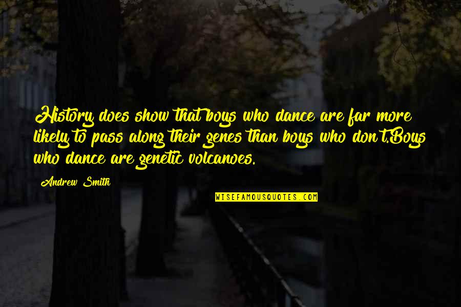 Pulliam Quotes By Andrew Smith: History does show that boys who dance are Pulliam Quotes By Andrew Smith: History does show that boys who dance are