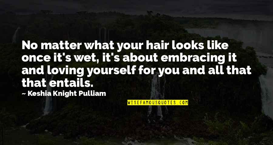 Pulliam Quotes By Keshia Knight Pulliam: No matter what your hair looks like once Pulliam Quotes By Keshia Knight Pulliam: No matter what your hair looks like once