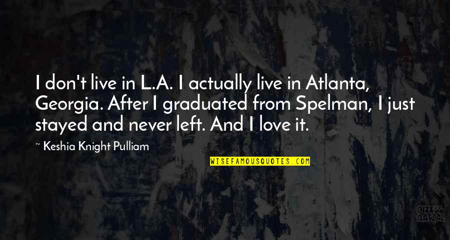 Pulliam Quotes By Keshia Knight Pulliam: I don't live in L.A. I actually live Pulliam Quotes By Keshia Knight Pulliam: I don't live in L.A. I actually live