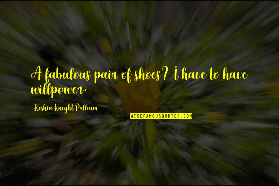 Pulliam Quotes By Keshia Knight Pulliam: A fabulous pair of shoes? I have to Pulliam Quotes By Keshia Knight Pulliam: A fabulous pair of shoes? I have to