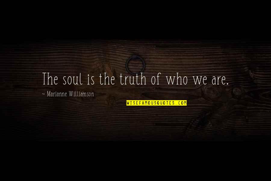 Pulliam Quotes By Marianne Williamson: The soul is the truth of who we Pulliam Quotes By Marianne Williamson: The soul is the truth of who we