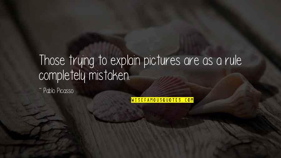 Pullin Quotes By Pablo Picasso: Those trying to explain pictures are as a